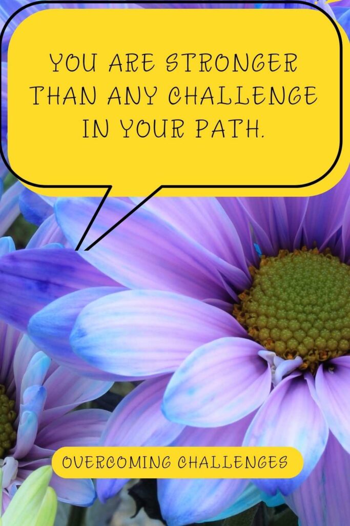 You are stronger than any challenge in your path.