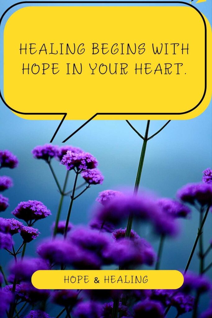 Healing begins with hope in your heart.