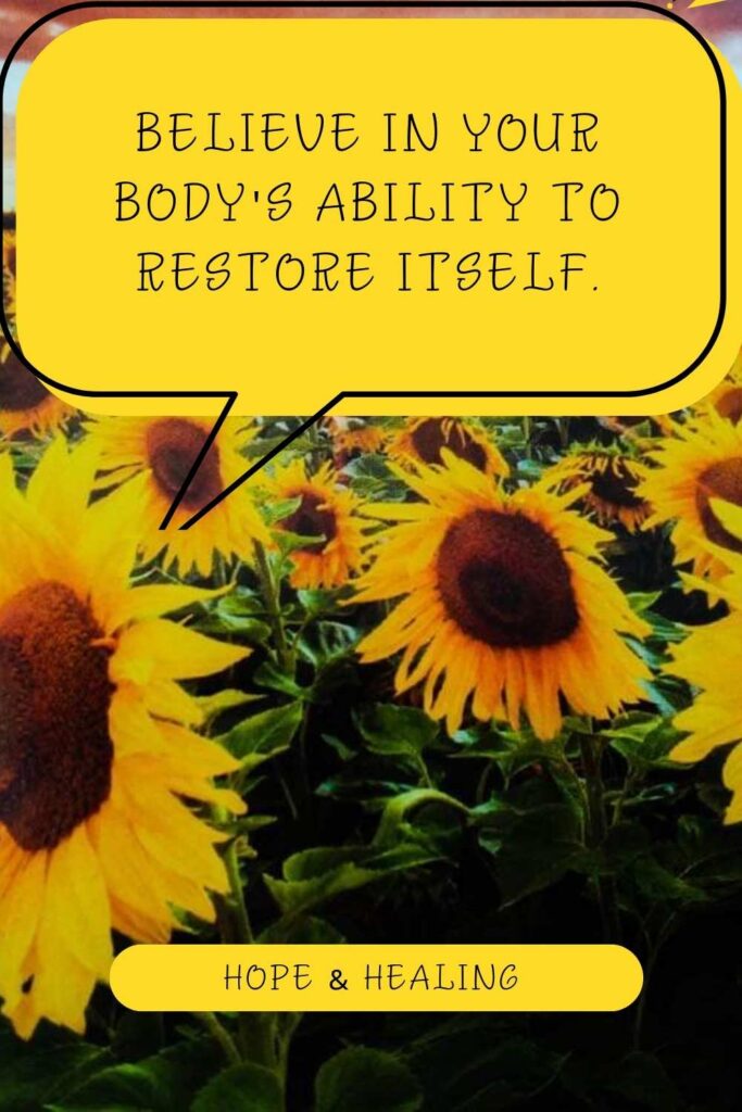 Believe in your body's ability to restore itself.